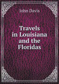 Cover image for Travels in Louisiana and the Floridas