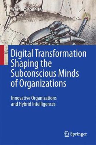 Cover image for Digital Transformation Shaping the Subconscious Minds of Organizations: Innovative Organizations and Hybrid Intelligences