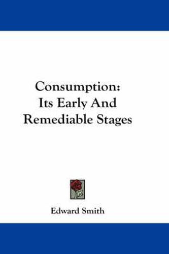 Cover image for Consumption: Its Early and Remediable Stages