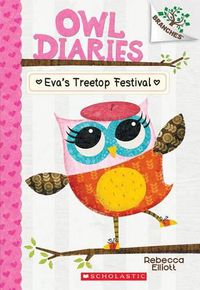 Cover image for Eva's Treetop Festival: A Branches Book (Owl Diaries #1): Volume 1