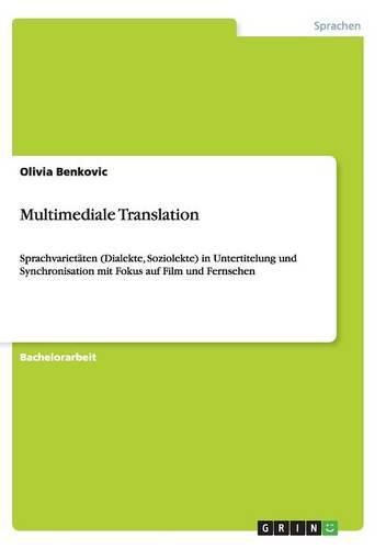 Cover image for Multimediale Translation: Sprachvarietaten (Dialekte, Soziolekte) in Untertitelung und Synchronisation mit Fokus auf Film und Fernsehen