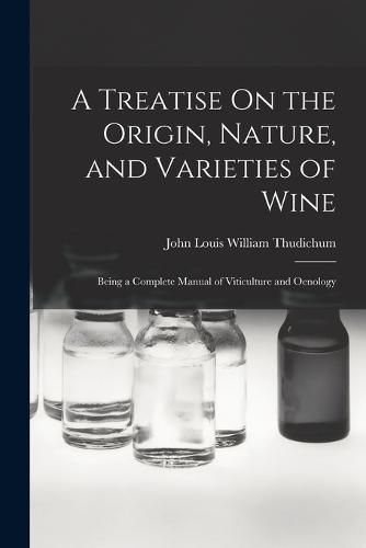 A Treatise On the Origin, Nature, and Varieties of Wine