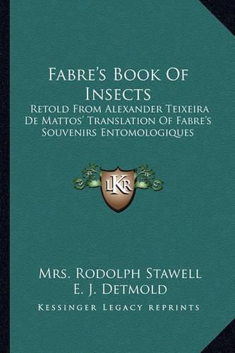 Fabre's Book of Insects: Retold from Alexander Teixeira de Mattos' Translation of Fabre's Souvenirs Entomologiques