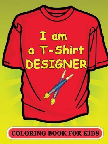 Cover image for I am a T-Shirt Designer! Coloring Book for Kids
