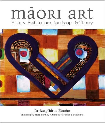 Maori Art: History, Architecture, Landscape & Theory