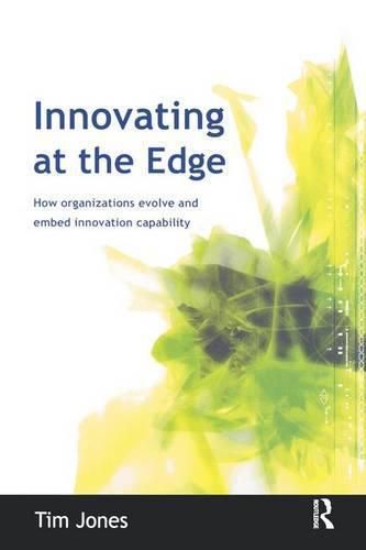 Innovating at the Edge: How Organizations Evolve and Embed Innovation Capability