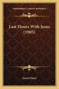 Cover image for Last Hours with Jesus (1905)