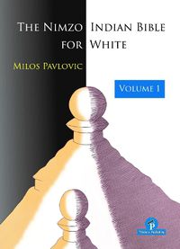 Cover image for The Nimzo-Indian Bible for White - Volume 1