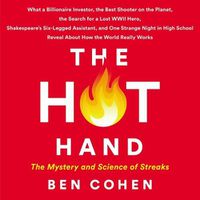 Cover image for The Hot Hand: The Mystery and Science of Streaks