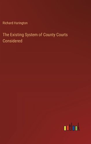 Cover image for The Existing System of County Courts Considered