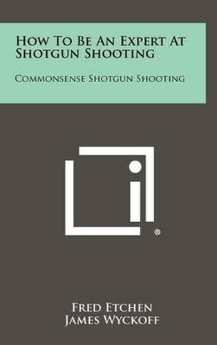 How to Be an Expert at Shotgun Shooting: Commonsense Shotgun Shooting