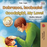 Cover image for Goodnight, My Love! (Polish English Bilingual Book for Kids)