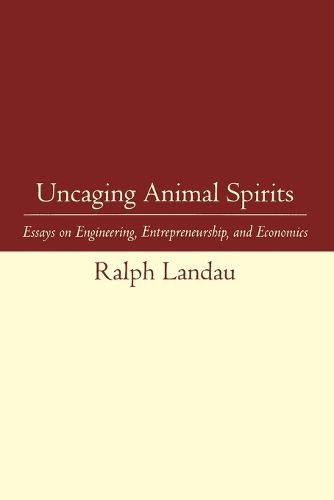 Uncaging Animal Spirits: Essays on Engineering, Entrepreneurship, and Economics