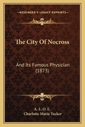 Cover image for The City of Nocross: And Its Famous Physician (1873)