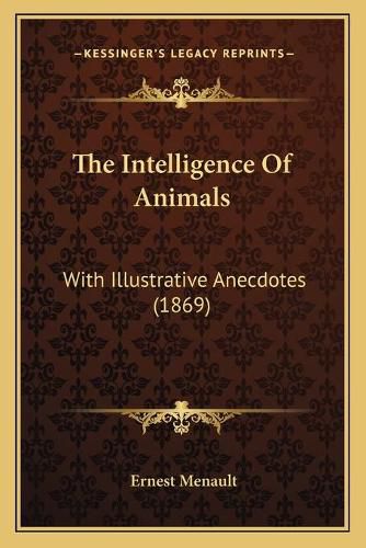 The Intelligence of Animals: With Illustrative Anecdotes (1869)