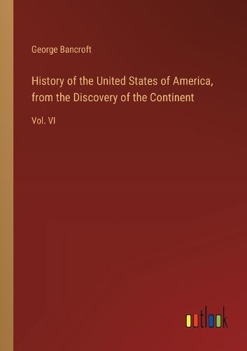 History of the United States of America, from the Discovery of the Continent