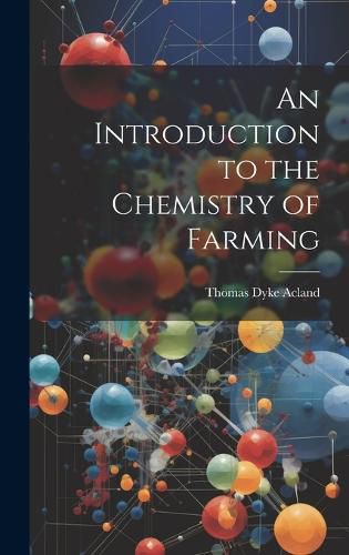 Cover image for An Introduction to the Chemistry of Farming