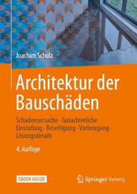 Cover image for Architektur der Bauschaden: Schadensursache - Gutachterliche Einstufung - Beseitigung - Vorbeugung - Loesungsdetails