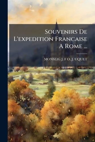 Cover image for Souvenirs De L'expedition Francaise A Rome ...