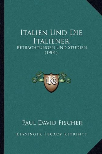 Italien Und Die Italiener: Betrachtungen Und Studien (1901)