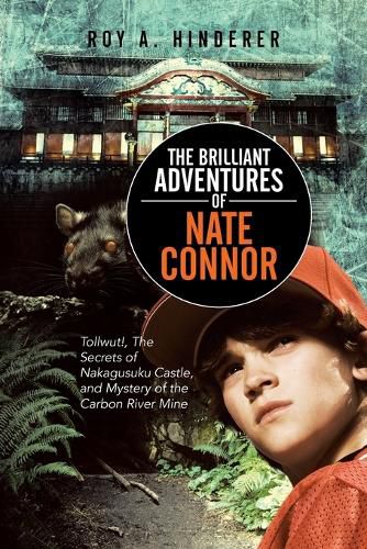 Cover image for The Brilliant Adventures of Nate Connor: Tollwut!, the Secrets of Nakagusuku Castle, and Mystery of the Carbon River Mine