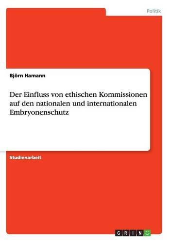 Cover image for Der Einfluss von ethischen Kommissionen auf den nationalen und internationalen Embryonenschutz