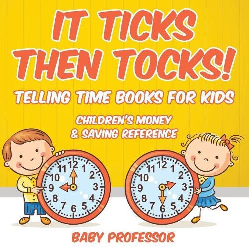 Cover image for It Ticks Then Tocks! - Telling Time Books For Kids: Children's Money & Saving Reference