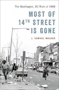 Cover image for Most of 14th Street Is Gone: The Washington, DC Riots of 1968