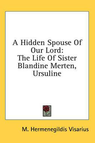 Cover image for A Hidden Spouse of Our Lord: The Life of Sister Blandine Merten, Ursuline