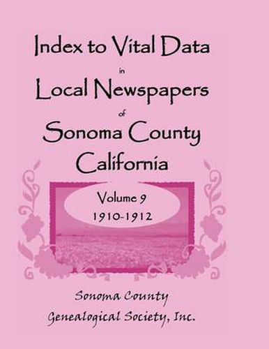 Cover image for Index to Vital Data in Local Newspapers of Sonoma County, California, Volume IX: 1910-1912