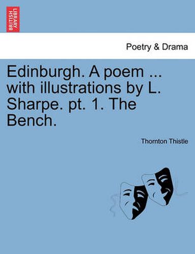 Cover image for Edinburgh. a Poem ... with Illustrations by L. Sharpe. Pt. 1. the Bench.