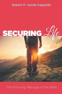 Cover image for Securing Life: The Enduring Message of the Bible