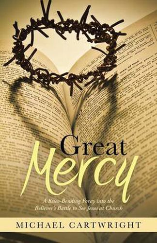 Cover image for Great Mercy: A Knee-Bending Foray Into the Believer's Battle to See Jesus at Church