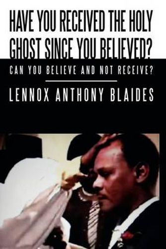 Cover image for Have You Received the Holy Ghost Since You Believed?