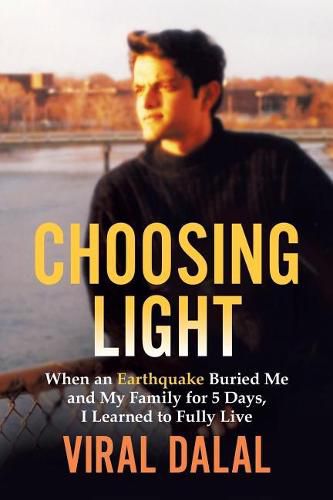 Cover image for Choosing Light: When an Earthquake Buried Me and My Family for 5 Days I Learned to Fully Live