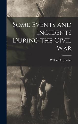 Cover image for Some Events and Incidents During the Civil War