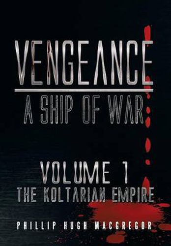 Cover image for Vengeance: A Ship of War: Volume 1: The Koltarian Empire