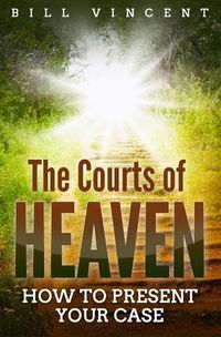 Cover image for The Courts of Heaven: How to Present Your Case