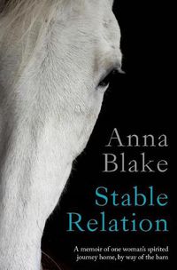 Cover image for Stable Relation: A memoir of one woman's spirited journey home, by way of the barn