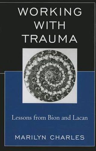 Cover image for Working with Trauma: Lessons from Bion and Lacan