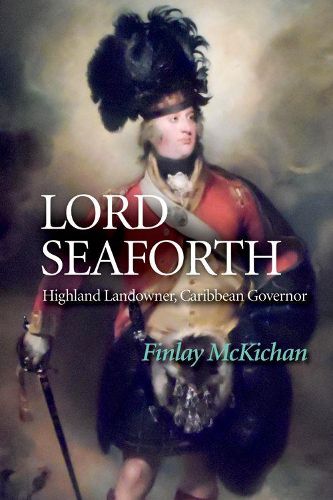 Cover image for Lord Seaforth: Highland Landowner, Caribbean Governor