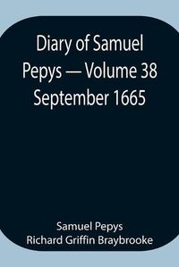 Cover image for Diary of Samuel Pepys - Volume 38: September 1665