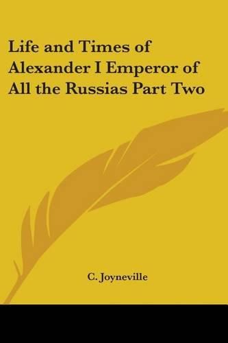 Cover image for Life and Times of Alexander I Emperor of All the Russias Part Two