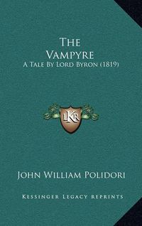 Cover image for The Vampyre: A Tale by Lord Byron (1819)