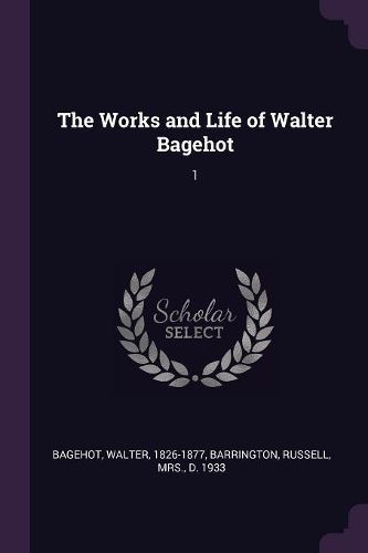 Cover image for The Works and Life of Walter Bagehot