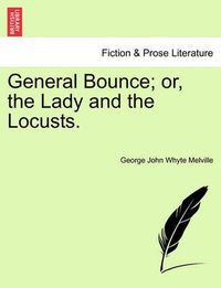 Cover image for General Bounce; Or, the Lady and the Locusts.