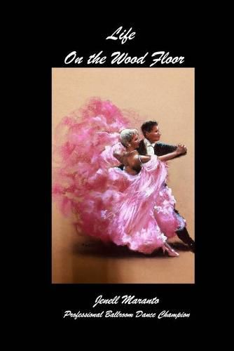 Cover image for Life On The Wood FloorJenell MarantoProfessional Ballroom Dance Champion