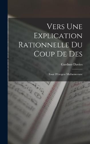 Cover image for Vers Une Explication Rationnelle Du Coup De Des: Essai D'exegese Mallarmeenne