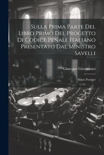 Cover image for Sulla Prima Parte Del Libro Primo Del Progetto Di Codice Penale Italiano Presentato Dal Ministro Savelli