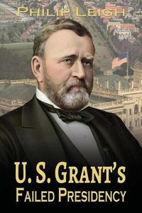 Cover image for U. S. Grant's Failed Presidency